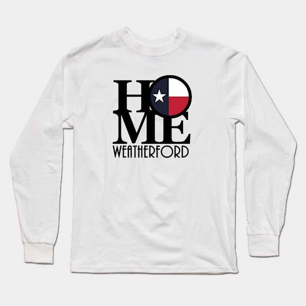 HOME Weatherford Texas Long Sleeve T-Shirt by HometownTexas